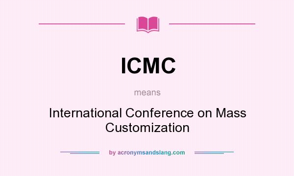 What does ICMC mean? It stands for International Conference on Mass Customization