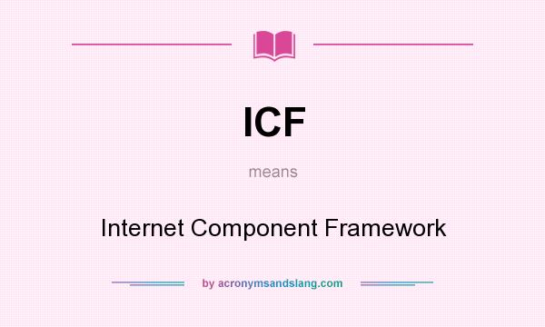What does ICF mean? It stands for Internet Component Framework
