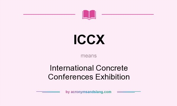 What does ICCX mean? It stands for International Concrete Conferences Exhibition