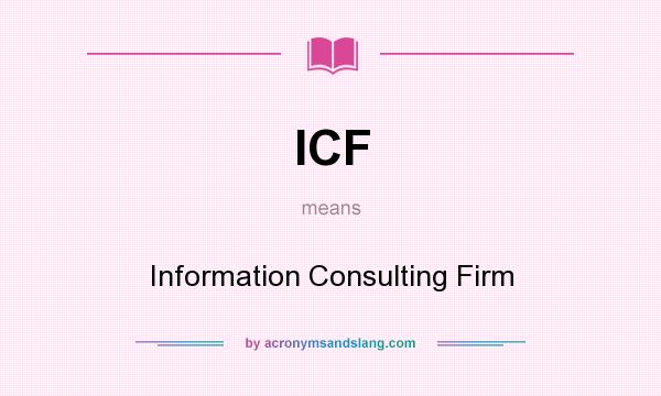 What does ICF mean? It stands for Information Consulting Firm