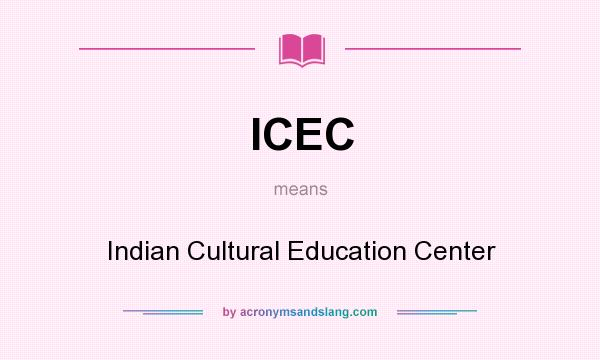 What does ICEC mean? It stands for Indian Cultural Education Center