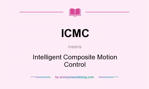 What does ICMC mean? It stands for Intelligent Composite Motion Control