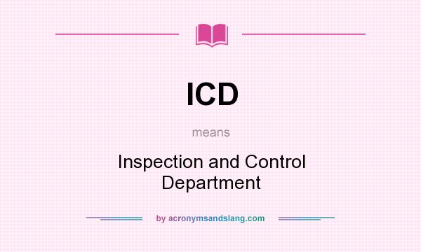 What does ICD mean? It stands for Inspection and Control Department