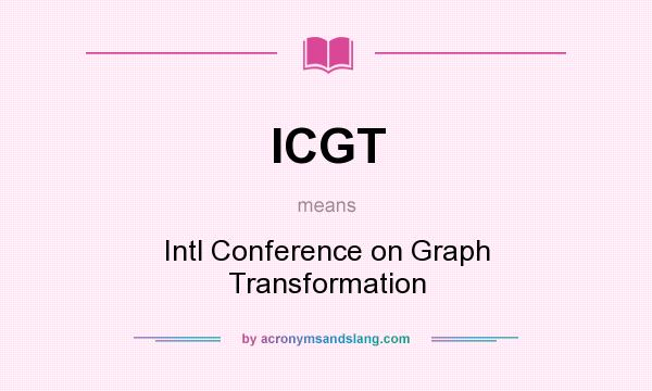 What does ICGT mean? It stands for Intl Conference on Graph Transformation