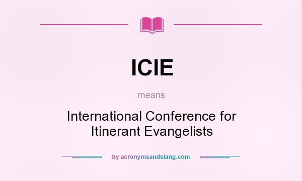 What does ICIE mean? It stands for International Conference for Itinerant Evangelists