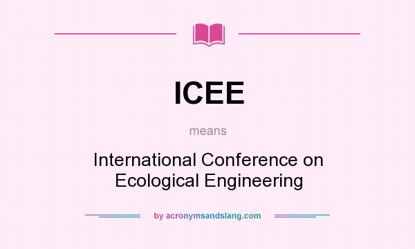 What does ICEE mean? It stands for International Conference on Ecological Engineering