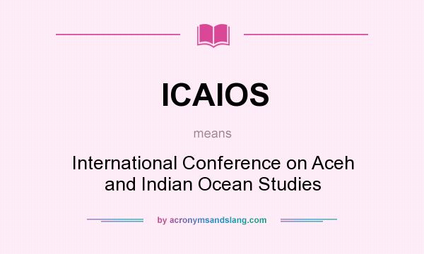 What does ICAIOS mean? It stands for International Conference on Aceh and Indian Ocean Studies