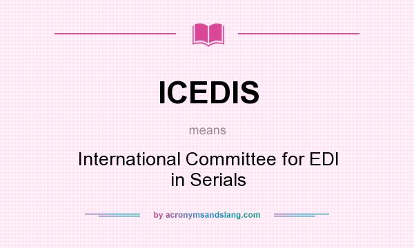 What does ICEDIS mean? It stands for International Committee for EDI in Serials
