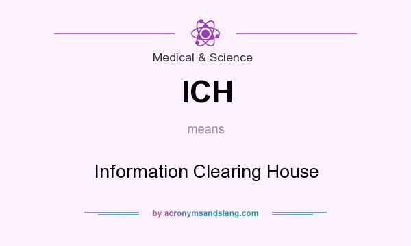 What does ICH mean? It stands for Information Clearing House