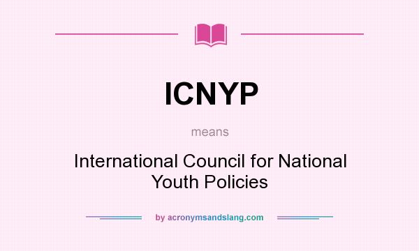 What does ICNYP mean? It stands for International Council for National Youth Policies