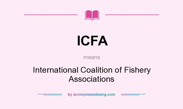 What does ICFA mean? It stands for International Coalition of Fishery Associations