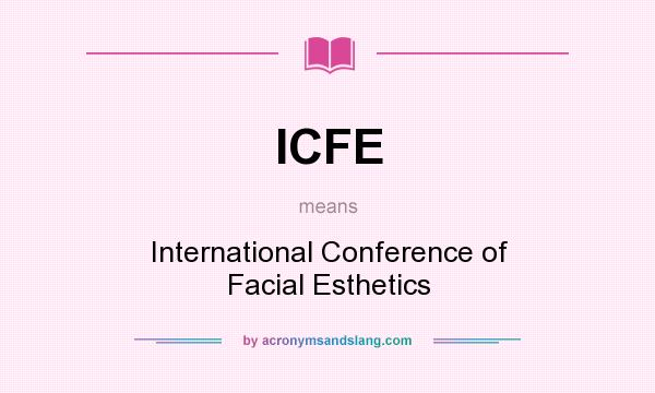 What does ICFE mean? It stands for International Conference of Facial Esthetics