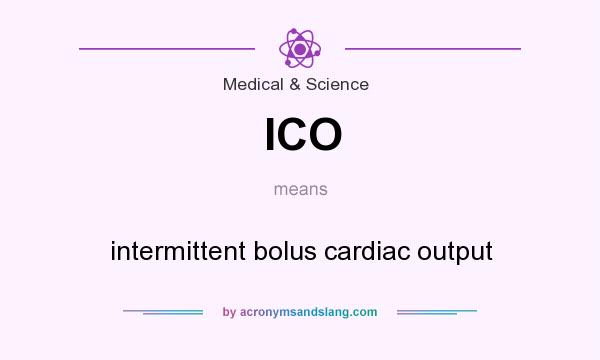 What does ICO mean? It stands for intermittent bolus cardiac output