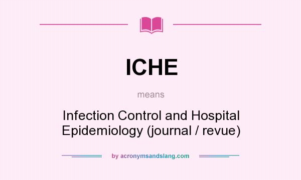 What does ICHE mean? It stands for Infection Control and Hospital Epidemiology (journal / revue)