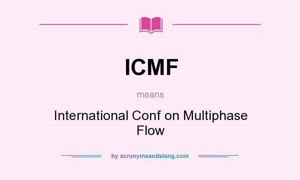 What does ICMF mean? It stands for International Conf on Multiphase Flow