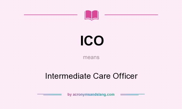 What does ICO mean? It stands for Intermediate Care Officer