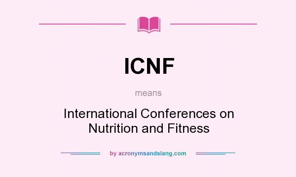 What does ICNF mean? It stands for International Conferences on Nutrition and Fitness
