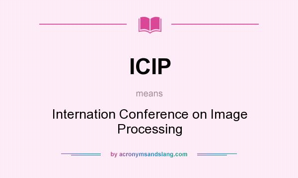What does ICIP mean? It stands for Internation Conference on Image Processing