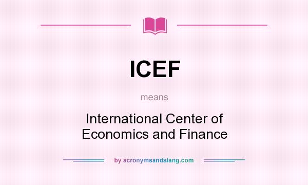 What does ICEF mean? It stands for International Center of Economics and Finance