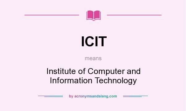 What does ICIT mean? It stands for Institute of Computer and Information Technology