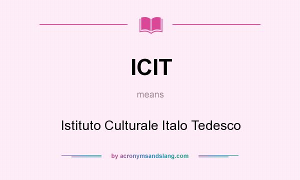 What does ICIT mean? It stands for Istituto Culturale Italo Tedesco