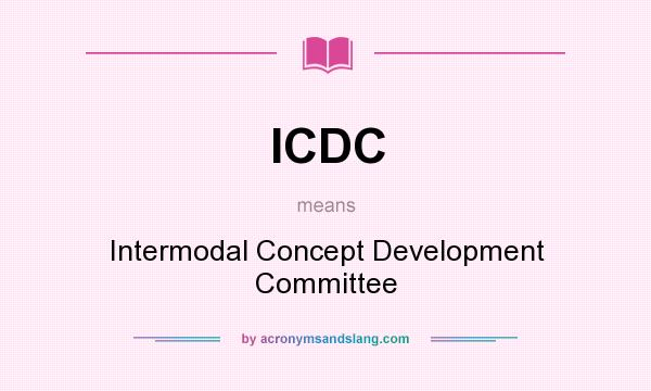 What does ICDC mean? It stands for Intermodal Concept Development Committee