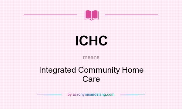 What does ICHC mean? It stands for Integrated Community Home Care