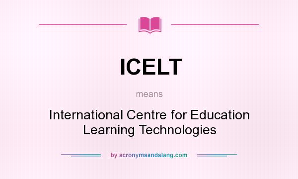 What does ICELT mean? It stands for International Centre for Education Learning Technologies