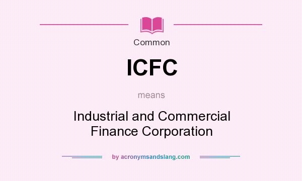 What does ICFC mean? It stands for Industrial and Commercial Finance Corporation