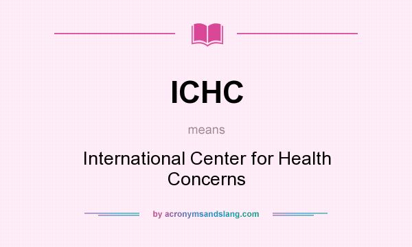 What does ICHC mean? It stands for International Center for Health Concerns