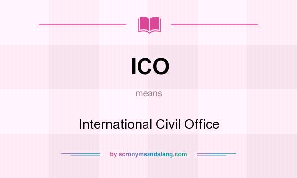 What does ICO mean? It stands for International Civil Office