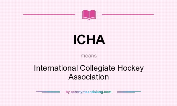 What does ICHA mean? It stands for International Collegiate Hockey Association