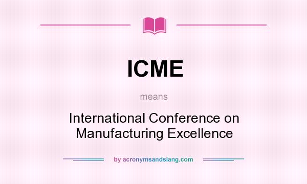 What does ICME mean? It stands for International Conference on Manufacturing Excellence
