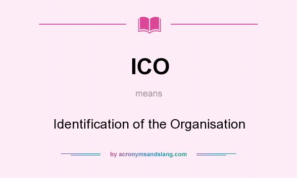 What does ICO mean? It stands for Identification of the Organisation