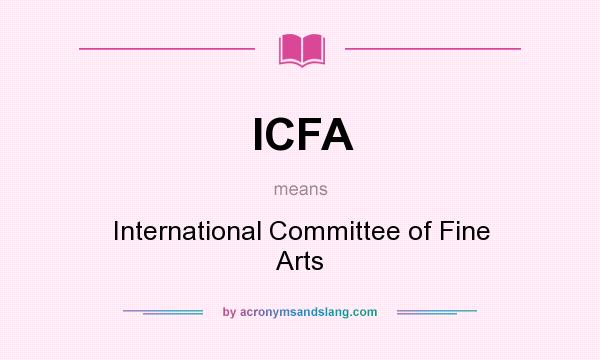 What does ICFA mean? It stands for International Committee of Fine Arts
