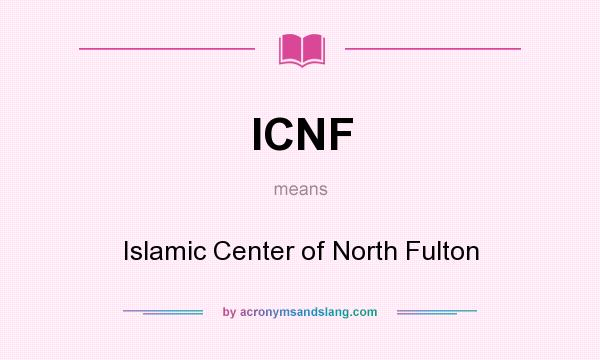 What does ICNF mean? It stands for Islamic Center of North Fulton