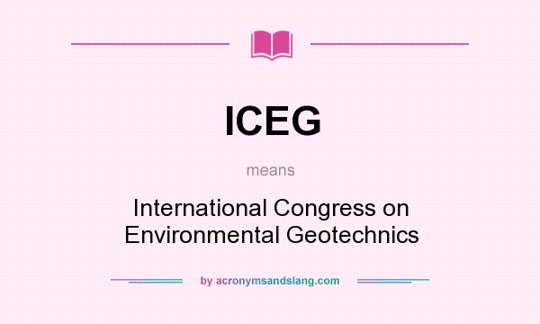 What does ICEG mean? It stands for International Congress on Environmental Geotechnics