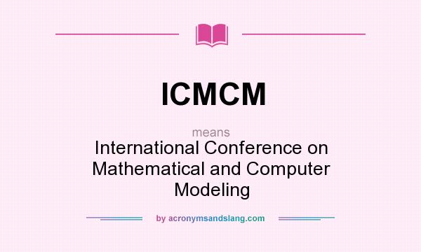 What does ICMCM mean? It stands for International Conference on Mathematical and Computer Modeling