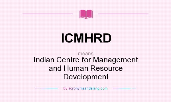 What does ICMHRD mean? It stands for Indian Centre for Management and Human Resource Development