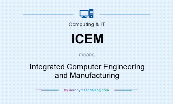 What does ICEM mean? It stands for Integrated Computer Engineering and Manufacturing