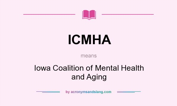 What does ICMHA mean? It stands for Iowa Coalition of Mental Health and Aging
