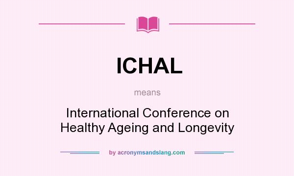 What does ICHAL mean? It stands for International Conference on Healthy Ageing and Longevity