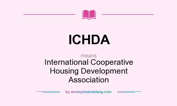 What does ICHDA mean? It stands for International Cooperative Housing Development Association