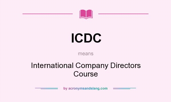 What does ICDC mean? It stands for International Company Directors Course