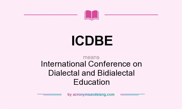 What does ICDBE mean? It stands for International Conference on Dialectal and Bidialectal Education