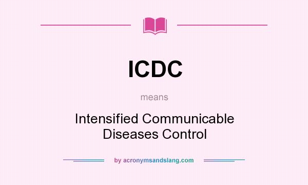 What does ICDC mean? It stands for Intensified Communicable Diseases Control
