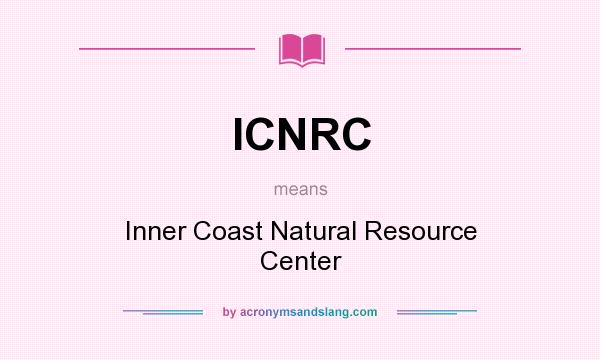 What does ICNRC mean? It stands for Inner Coast Natural Resource Center