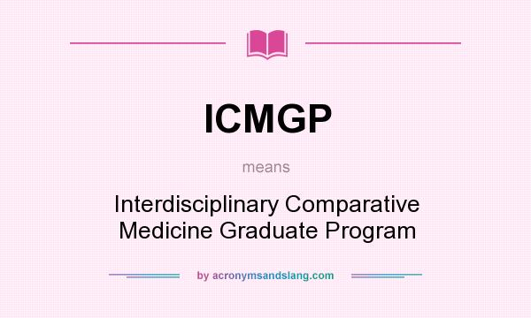 What does ICMGP mean? It stands for Interdisciplinary Comparative Medicine Graduate Program