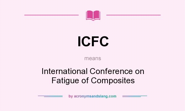 What does ICFC mean? It stands for International Conference on Fatigue of Composites