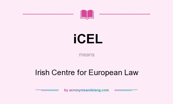 What does iCEL mean? It stands for Irish Centre for European Law